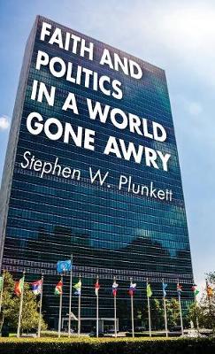 Faith and Politics in a World Gone Awry (Hardback)