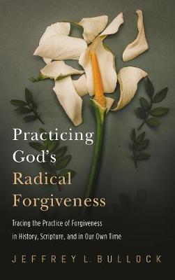 Practicing God's Radical Forgiveness (Hardback)