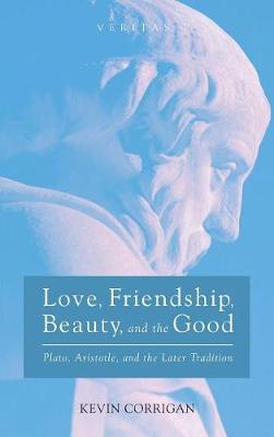 Love, Friendship, Beauty, and the Good - Veritas 26 (Hardback)