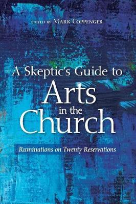 A Skeptic's Guide to Arts in the Church (Paperback)