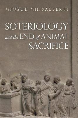 Soteriology and the End of Animal Sacrifice (Paperback)