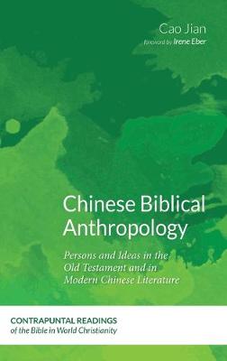 Chinese Biblical Anthropology - Contrapuntal Readings of the Bible in World Christianity 3 (Hardback)