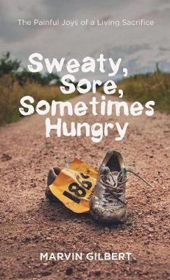Sweaty, Sore, Sometimes Hungry (Hardback)