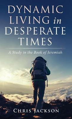 Dynamic Living in Desperate Times (Hardback)