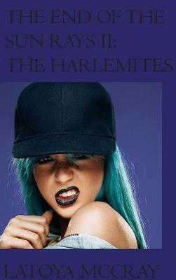The End of the Sun Rays II: The Harlemites - End of the Sun Rays 2 (Hardback)