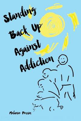 Standing Back Up Against Addiction (Paperback)