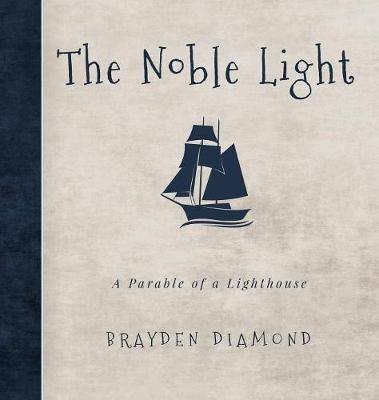 The Noble Light: A Parable of a Lighthouse (Hardback)