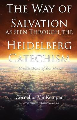 The Way of Salvation as Seen Through the Heidelberg Catechism: Meditations of the Heart (Paperback)