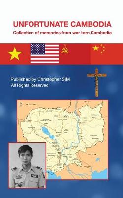 Unfortunate Cambodia: Collection of Memories from War Torn Cambodia (Paperback)