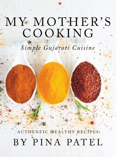 My Mother's Cooking: Simple Gujarati Cuisine (Hardback)
