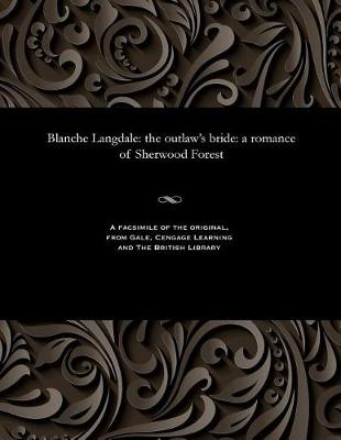 Blanche Langdale: The Outlaw's Bride: A Romance of Sherwood Forest (Paperback)