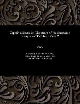 Captain Rodman: Or, the Cruise of the Conqueror: A Sequel to Dashing Rodman (Paperback)