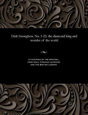 Dick Strongbow. No. 1-22: The Diamond King and Wonder of the World (Paperback)