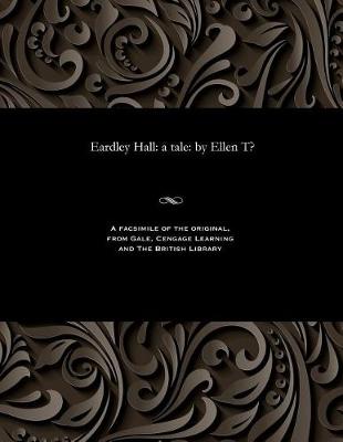 Eardley Hall: A Tale: By Ellen T? (Paperback)