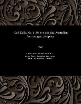 Ned Kelly. No. 1-38: The Ironclad Australian Bushranger: Complete (Paperback)