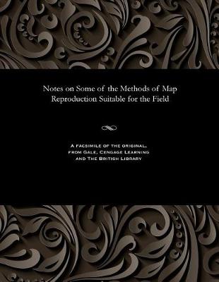 Notes on Some of the Methods of Map Reproduction Suitable for the Field (Paperback)