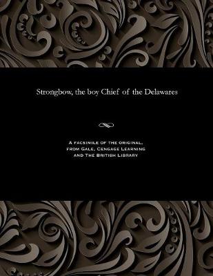 Strongbow, the Boy Chief of the Delawares (Paperback)
