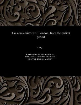 The Comic History of London, from the Earliest Period (Paperback)