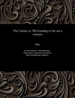 The Corsair: Or, the Founding of the Sea: A Romance (Paperback)