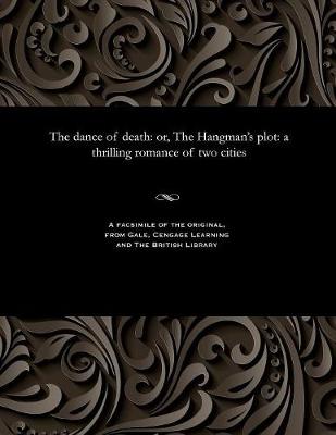 The Dance of Death: Or, the Hangman's Plot: A Thrilling Romance of Two Cities (Paperback)