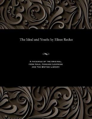 The Ideal and Youth: By Elisee Reclus (Paperback)