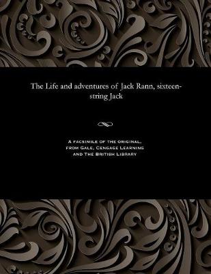 The Life and Adventures of Jack Rann, Sixteen-String Jack (Paperback)