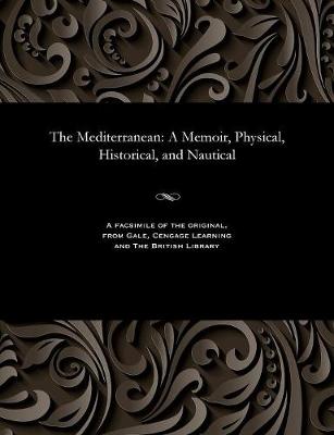 The Mediterranean: A Memoir, Physical, Historical, and Nautical (Paperback)