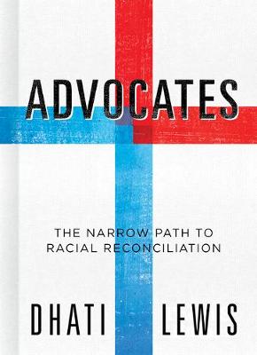 Advocates: The Narrow Path to Racial Reconciliation (Hardback)