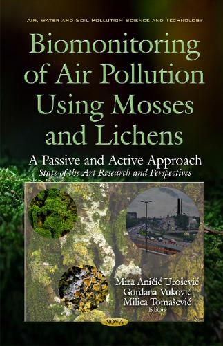 Biomonitoring of Air Pollution Using Mosses & Lichens: A Passive & Active Approach -- State of the Art Research & Perspectives (Hardback)