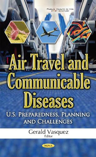 Air Travel & Communicable Diseases: U.S. Preparedness, Planning & Challenges (Hardback)
