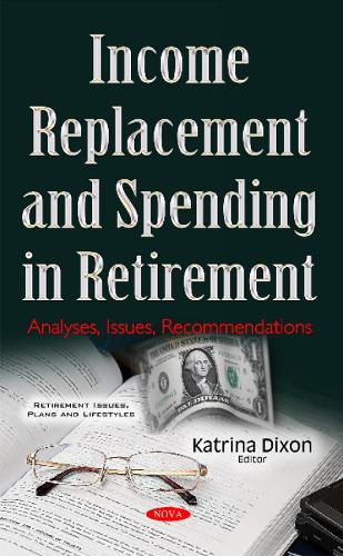 Income Replacement & Spending in Retirement: Analyses, Issues, Recommendations (Hardback)