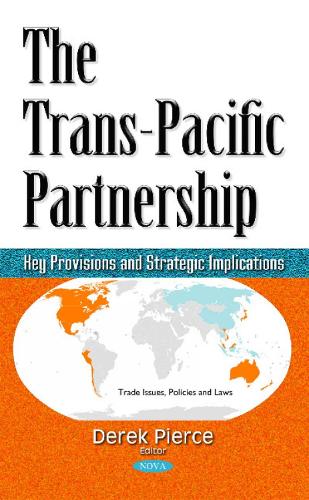 Trans-Pacific Partnership: Key Provisions & Strategic Implications (Hardback)