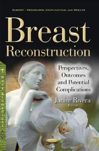 Breast Reconstruction: Perspectives, Outcomes & Potential Complications (Paperback)
