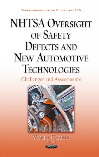 NHTSA Oversight of Safety Defects & New Automotive Technologies: Challenges & Assessments (Hardback)