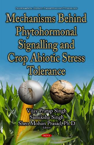 Mechanisms Behind Phytohormonal Signalling & Crop Abiotic Stress Tolerance (Hardback)