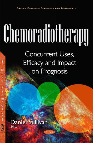 Chemoradiotherapy: Concurrent Uses, Efficacy & Impact on Prognosis (Paperback)