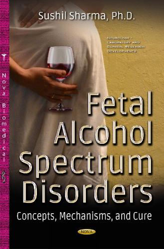 Fetal Alcohol Spectrum Disorders: Concepts, Mechanisms & Cure (Hardback)