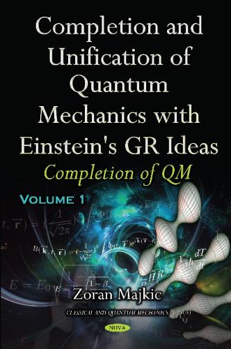 Completion & Unification of Quantum Mechanics with Einstein's GR Ideas: Part I -- Completion of QM (Hardback)
