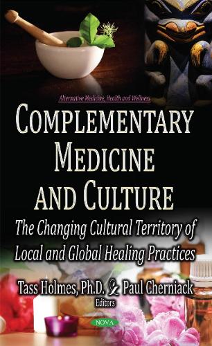Complementary Medicine & Culture: The Changing Cultural Territory of Local & Global Healing Practices (Hardback)