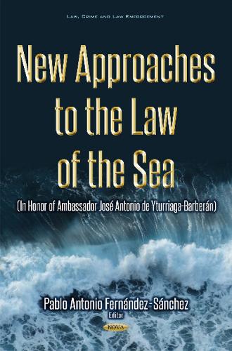 New Approaches to the Law of the Sea: (In Honor of Ambassador Jose Antonio de Yturriaga) (Hardback)