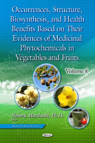 Occurrences, Structure, Biosynthesis & Health Benefits Based on Their Evidences of Medicinal Phytochemicals in Vegetables & Fruits: Volume 8 (Hardback)