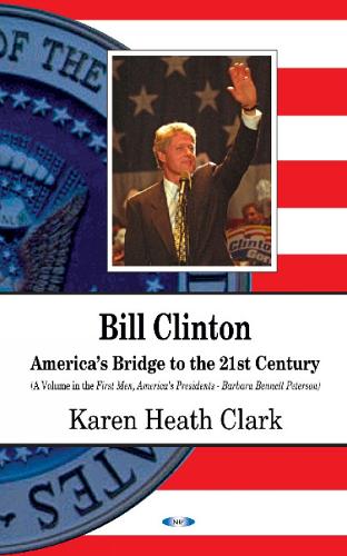 Bill Clinton: Americas Bridge to the 21st Century (Hardback)