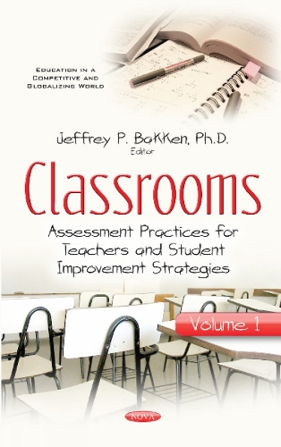 Classrooms: Volume I -- Assessment Practices for Teachers & Student Improvement Strategies (Hardback)