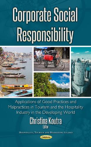 Corporate Social Responsibility: Applications of Good Practices & Malpractices in Tourism & the Hospitality Industry in the Developing World (Hardback)