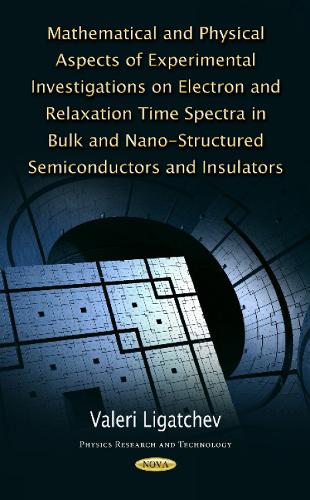 Mathematical & Physical Aspects of Experimental Investigations on Electron & Relaxation Time Spectra in Bulk & Nano-Structured Semiconductors & Insulators (Hardback)
