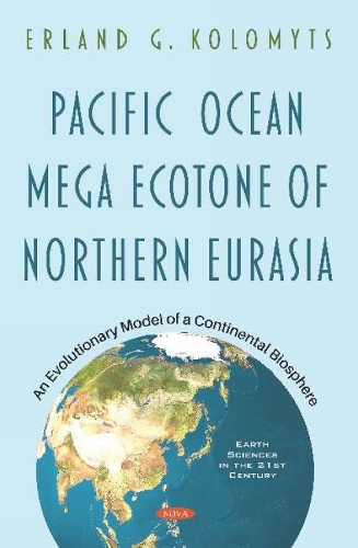 Pacific Ocean Mega Ecotone of Northern Eurasia: An Evolutionary Model of a Continental Biosphere (Hardback)