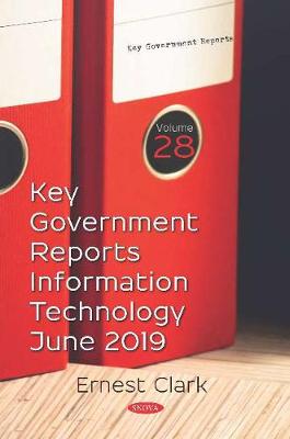 Key Government Reports.: Volume 28: Information Technology -- June 2019 (Paperback)