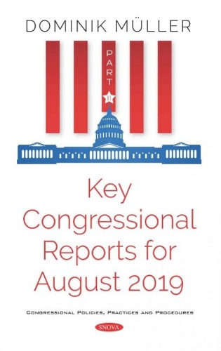 Key Congressional Reports for August 2019. Part XI (Paperback)