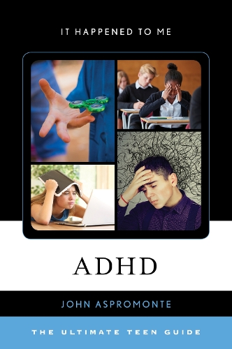 ADHD: The Ultimate Teen Guide - It Happened to Me 58 (Hardback)