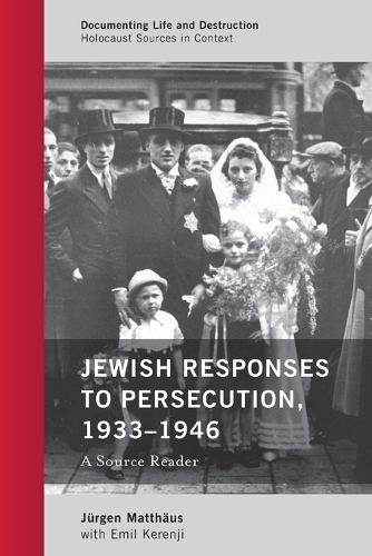 Jewish Responses to Persecution, 1933-1946: A Source Reader - Documenting Life and Destruction: Holocaust Sources in Context (Paperback)